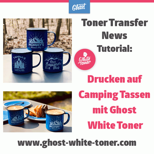 Toner Transfer News: Drucken auf Camping Tassen mit dem Ghost White Toner