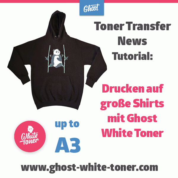 Toner Transfer News: Drucken auf große Shirts mit Ghost White Toner